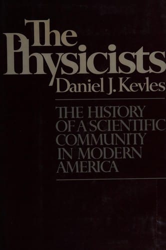 The physicists: the history ofa scientific community in modern America