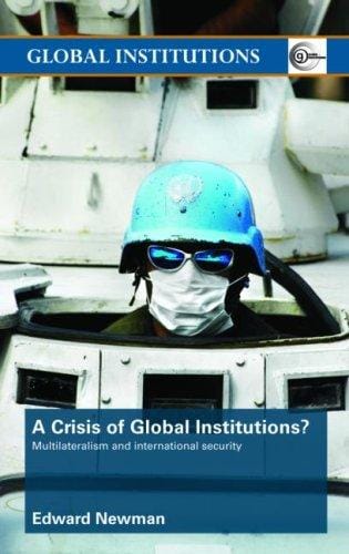 A Crisis in Global Institutions?: Multilateralism and international security (Routledge Global Institutions)