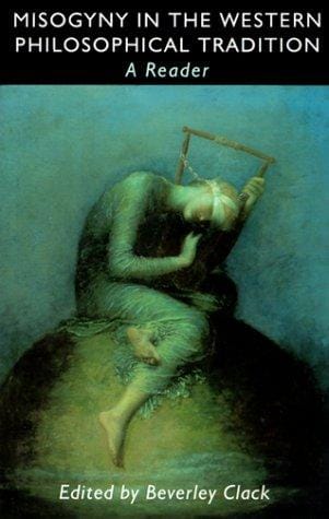 Misogyny in the Western Philosophical Tradition: A Reader