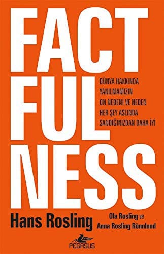 Factfulness  Dünya Hakkinda Yanilmamizin On Nedeni Ve Neden Her Sey Aslinda Sandiginizdan Daha Iyi