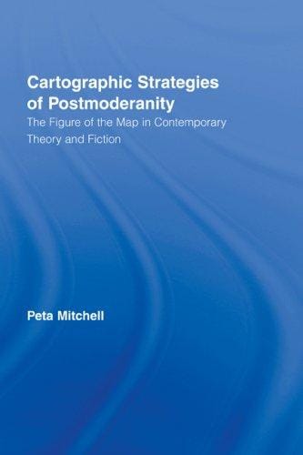 Cartographic Strategies of Postmodernity: The Figure of the Map in Contemporary Theory and Fiction (Routledge Studies in Twentieth-Century Literature)