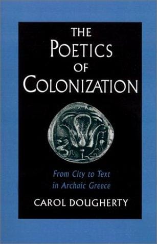 The poetics of colonization: from city to text in archaic Greece