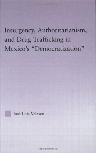 Insurgency, Authoritarianism, and Drug Trafficking in Mexico's Democratization (Latin American Studies: Social Sciences & Law)