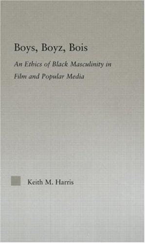 Boys, Boyz, Bois: The Ethics of Black Masculinity in Film And Popular Media (Studies in African American History and Culture) (Studies in African American History and Culture)