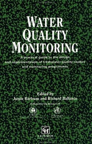 Water Quality Monitoring: A practical guide to the design and implementation of freshwater quality studies and monitoring programmes
