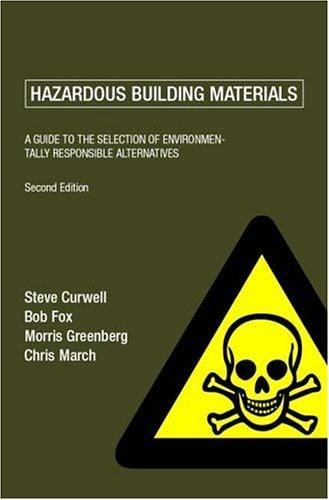 Hazardous Building Materials: A Guide to the Selection of Environmentally Responsible Alternatives