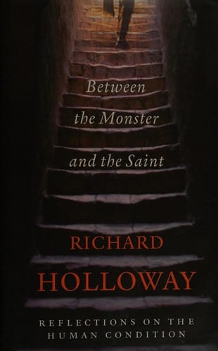 Between the monster and the saint: reflections on the human condition