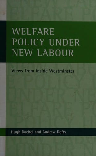 WELFARE POLICY UNDER NEW LABOUR: VIEWS FROM INSIDE WESTMINSTER.