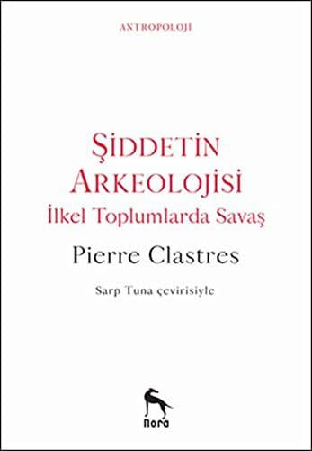 Siddetin Arkeolojisi; Ilkel Toplumlarda Savas