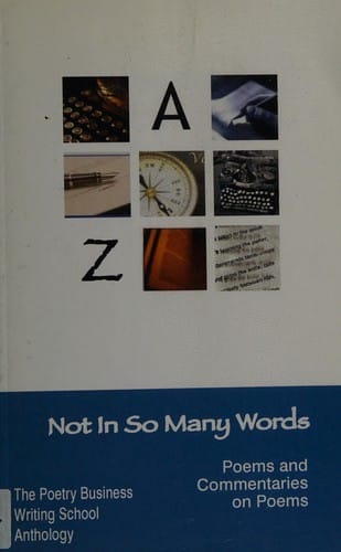 Not in so many words: poems & commentaries on poems : The Poetry Business Writing School 2002-2004