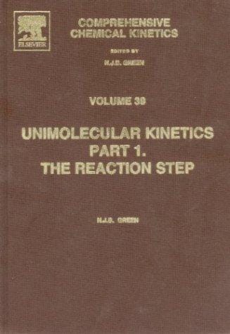 Comprehensive Chemical Kinetics, Volume 39: Unimolecular Kinetics, Part 1. The Reaction Step (Comprehensive Chemical Kinetics)