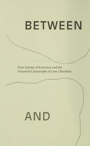 Between Gaia and Ground: Four Axioms of Existence and the Ancestral Catastrophe of Late Liberalism