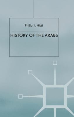 History of the Arabs: from the earliest times to the present
