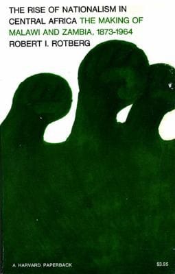 The rise of nationalism in Central Africa: the making of Malawi and Zambia