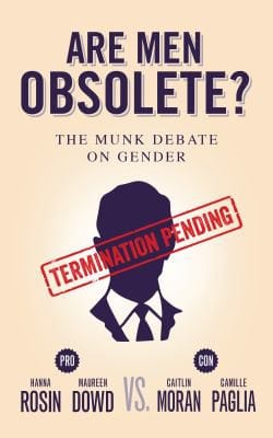 Are men obsolete?: Rosin and Dowd vs. Moran and Paglia,  the Munk Debate on gender