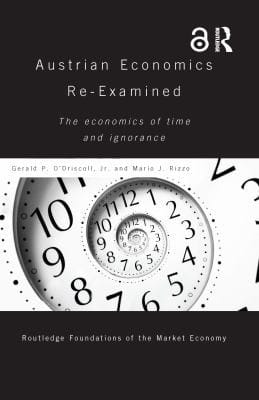 Austrian Economics Re-Examined: The Economics of Time and Ignorance