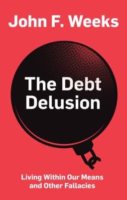 Debt Delusion: Living Within Our Means and Other Fallacies