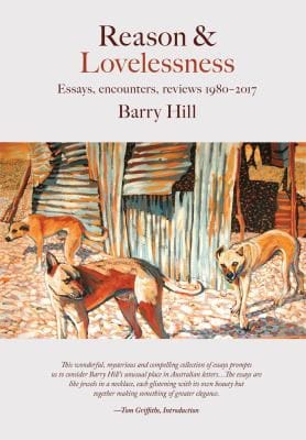 Reason and Lovelessness: Essays, Encounters, Reviews 1980-2017