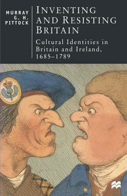 Inventing and resisting Britain: cultural identities in Britain and Ireland, 1685-1789