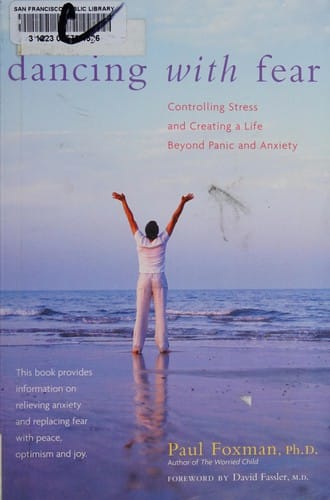 Dancing with fear: controlling stress and creating a life beyond panic and anxiety
