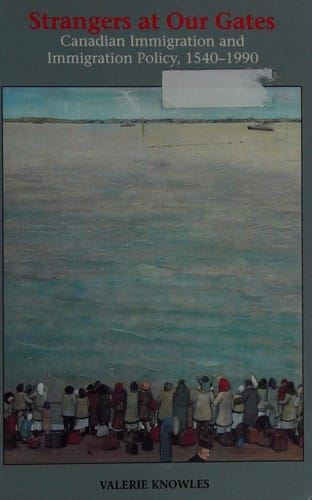 Strangers at our gates: Canadian immigration and immigration policy, 1540-1990