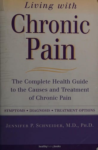 Living with chronic pain: the complete health guide to the causes and treatment of chronic pain