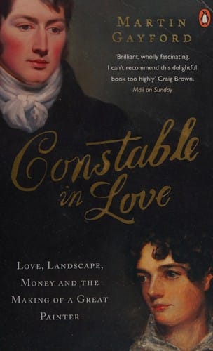 Constable in Love: Love, Landscape, Money and the Making of a Great Painter