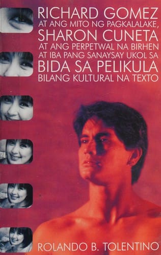 Richard Gomez at ang mito ng pagkalalake, Sharon Cuneta at ang perpetwal na birhen at iba pang sanaysay ukol sa bida sa pelikula bilang kultural na texto