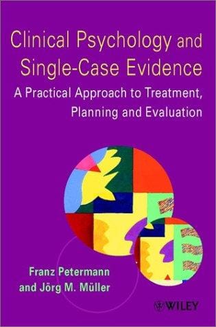 Clinical Psychology and Single-Case Evidence: A Practical Approach to Treatment Planning and Evaluation