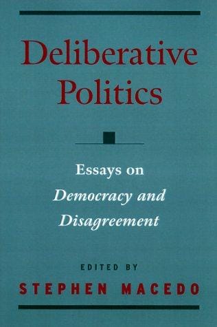 Deliberative Politics: Essays on Democracy and Disagreement (Practical and Professional Ethics Series)