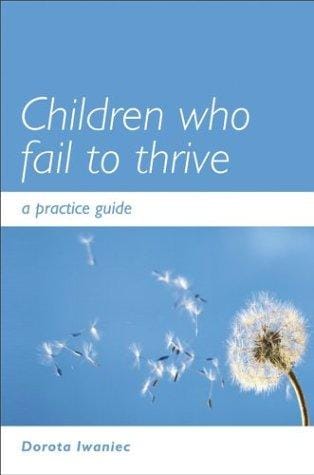 Children who Fail to Thrive: A Practice Guide