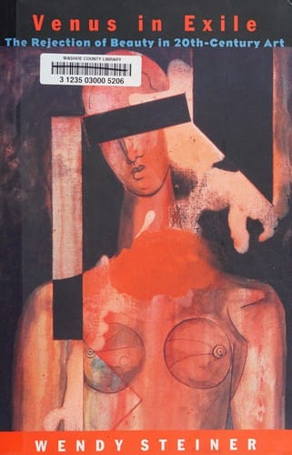 Venus in exile: the rejection of beauty in twentieth-century art
