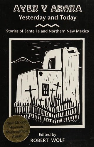 Ayer y ahora: Yesterday and today : stories from Santa Fe and northern New Mexico