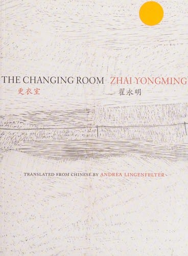 The changing room: selected poetry of Zhai Yongming = Geng yi shi