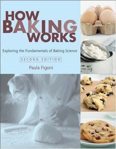 How Baking Works: Exploring the Fundamentals of Baking Science