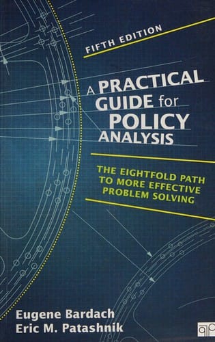 Practical Guide for Policy Analysis: The Eightfold Path to More Effective Problem Solving