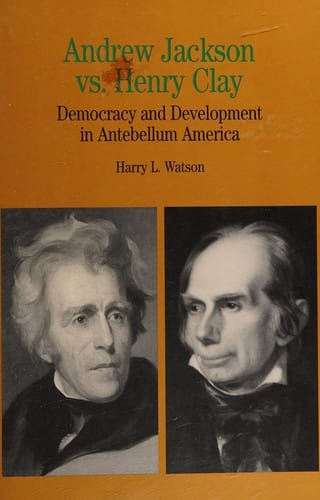 Andrew Jackson vs. Henry Clay: democracy and development in antebellum America