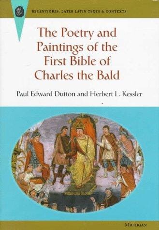 The Poetry and Paintings of the First Bible of Charles the Bald (Recentiores: Later Latin Texts and Contexts)