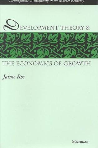 Development Theory and the Economics of Growth (Development and Inequality in the Market Economy)