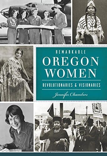 Remarkable Oregon Women: Revolutionaries & Visionaries