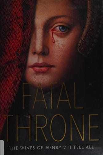 Fatal Throne: The Wives of Henry VIII Tell All