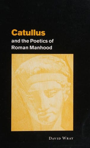 Catullus and the Poetics of Roman Manhood