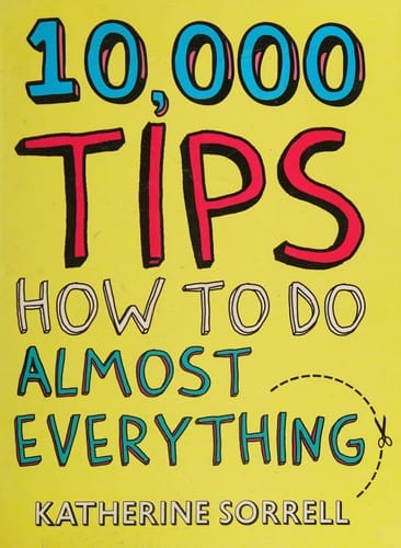10,000 tips: how to do almost everything
