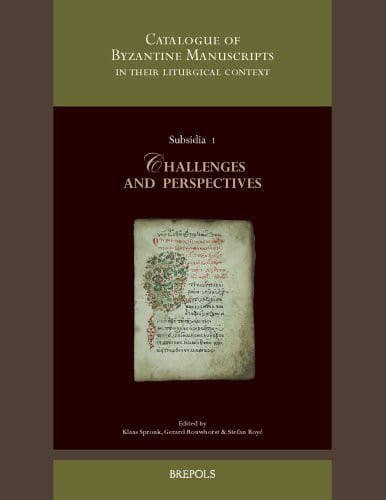 A Catalogue of Byzantine Manuscripts in Their Liturgical Context : Challenges and Perspectives.: Collected Papers Resulting from the Expert Meeting of ... the Netherlands on 6th-7th November 2009.