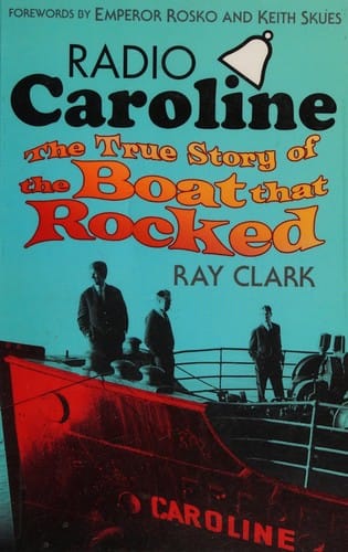 Radio Caroline: The True Story of the Boat That Rocked