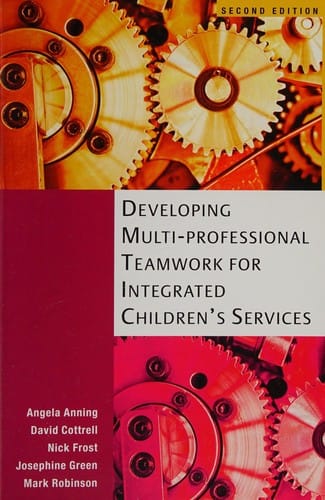 Developing multi-professional teamwork for integrated children's services: research, policy and practice