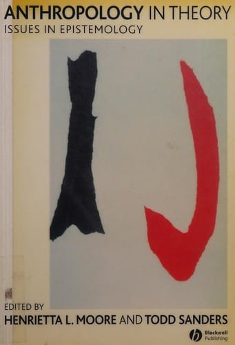 ANTHROPOLOGY IN THEORY: ISSUES IN EPISTEMOLOGY; ED. BY HENRIETTA L. MOORE.