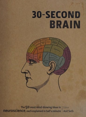 30-second brain: the 50 most mind-blowing ideas in neuroscience, each explained in half a minute