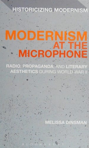 Modernism at the Microphone: Radio, Propaganda and Literary Aesthetics During World War II