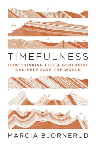Timefulness: how thinking like a geologist can help save the world